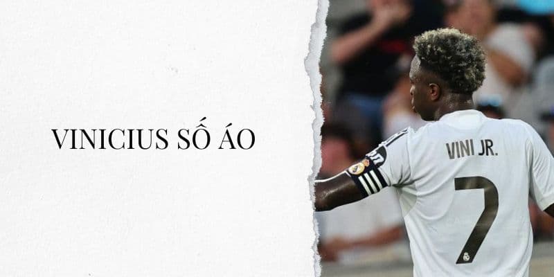 Số áo Vinicius: Ngôi sao số 7 của Real Madrid và đội tuyển Brazil
