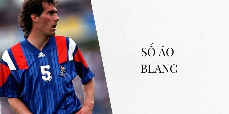 Số áo Blanc: Trung vệ số 5 huyền thoại của Barcelona và tuyển Pháp