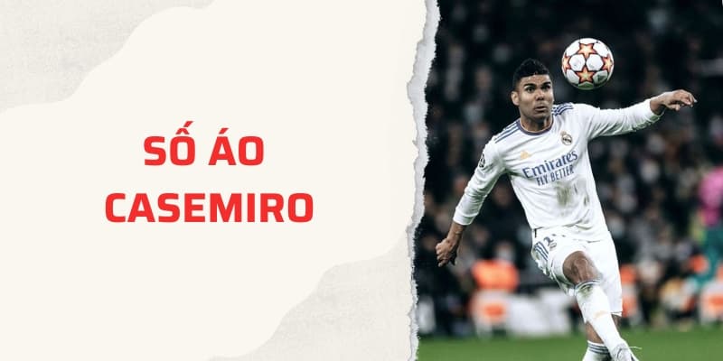 Số áo Casemiro: Từ số 14 Real Madrid đến số 18 Manchester United