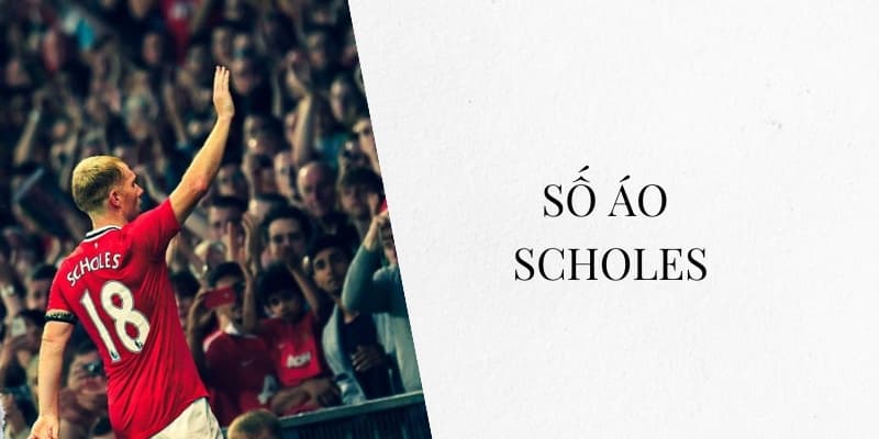 Số áo Scholes: Tiền vệ số 18 huyền thoại của Manchester United