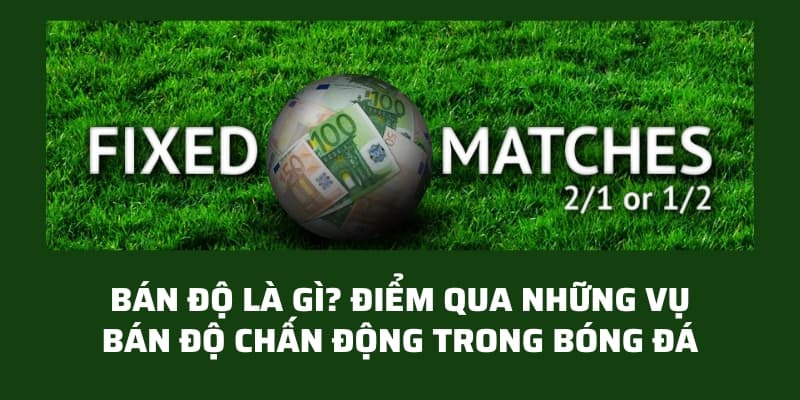 Bán độ là gì? Điểm qua những vụ bán độ chấn động trong bóng đá