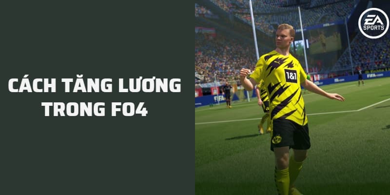 Cách tăng lương trong FO4 hiệu quả để build team linh hoạt hơn