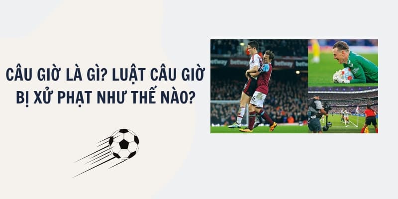 Câu giờ là gì? Luật câu giờ bị xử phạt như thế nào?