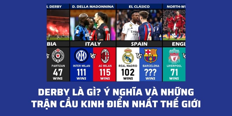 Derby trong bóng đá là gì? Những trận Derby kinh điển nhất thế giới