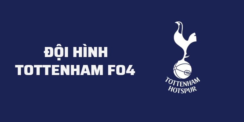 Gợi ý build đội hình Tottenham FO4 kick team color mạnh nhất