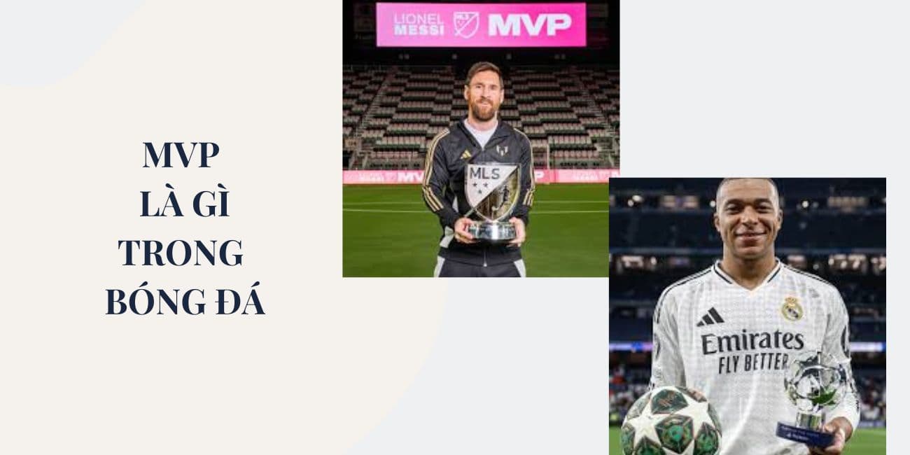 MVP là gì trong bóng đá? Các tiêu chí lựa chọn cầu thủ xuất sắc nhất trận