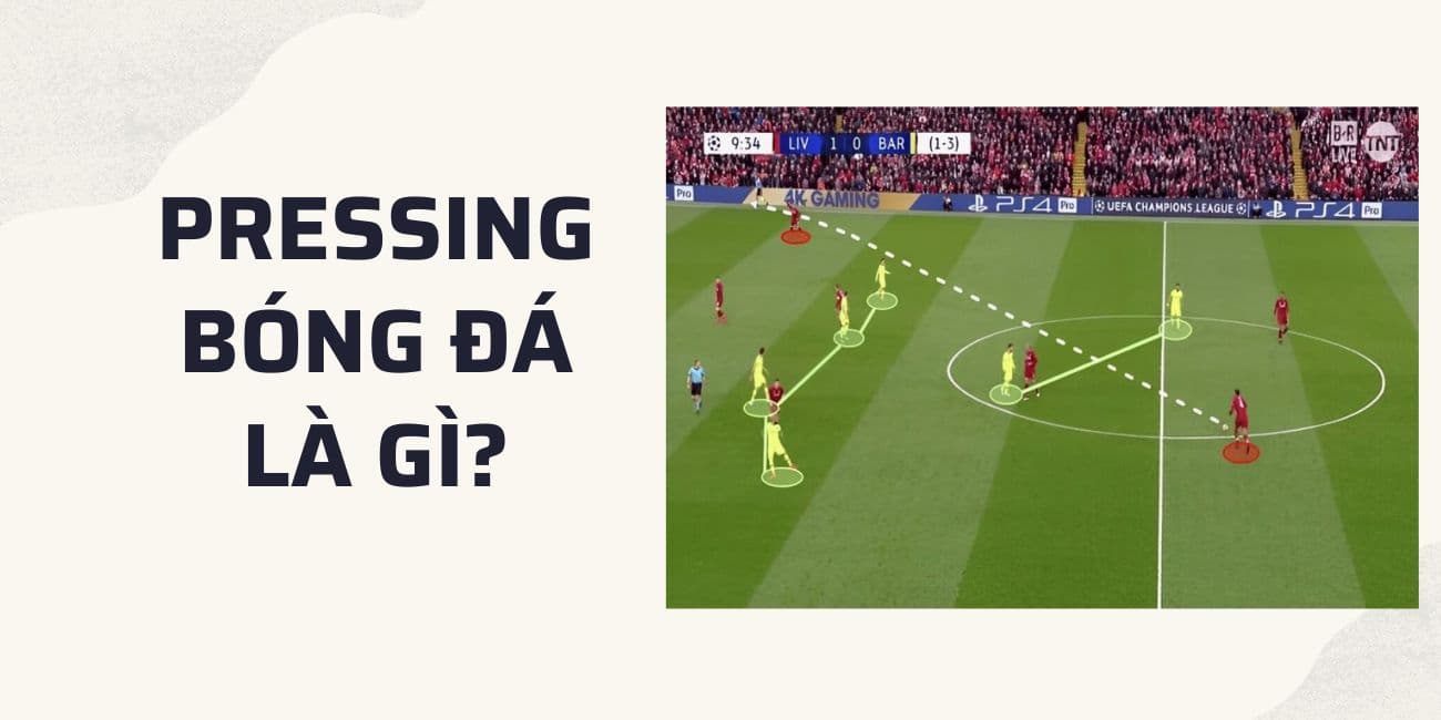 Pressing là gì? Các dạng Pressing trong bóng đá hiện đại