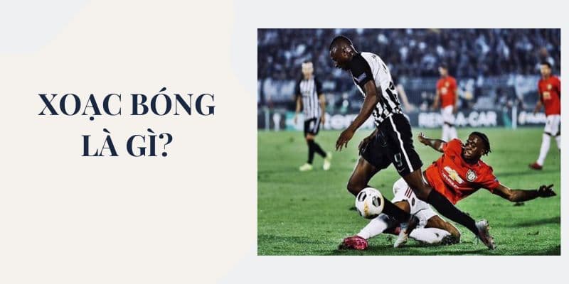 Xoạc bóng là gì? Cách thực hiện động tác xoạc bóng hiệu quả & an toàn