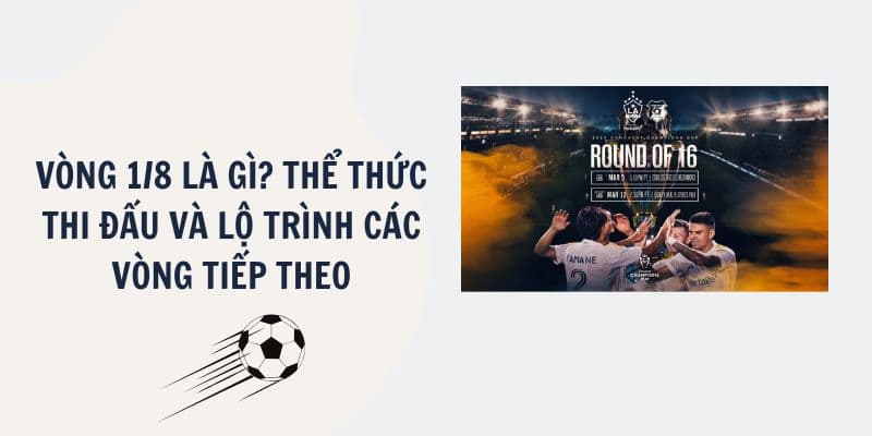 Vòng 1/8 là gì? Thể thức thi đấu Round of 16 rồi đến vòng gì?
